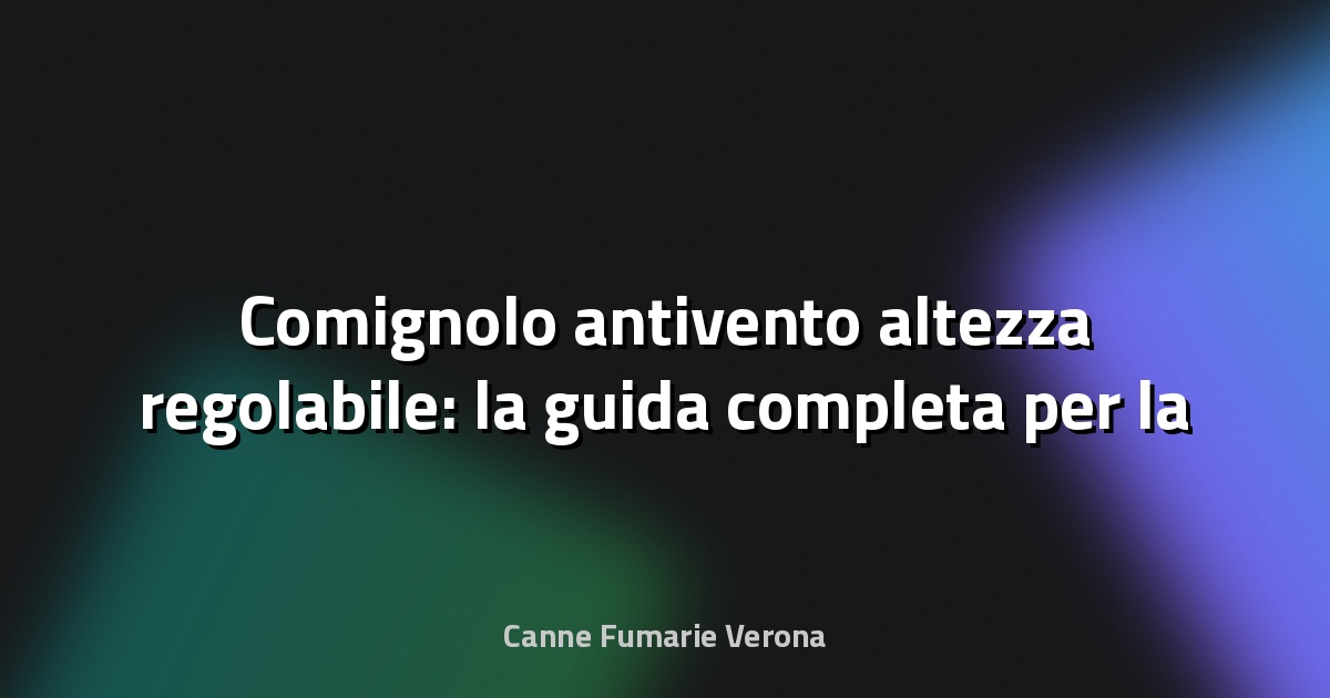 🔥 Comignolo antivento altezza regolabile: la guida completa per la tua canna fumaria