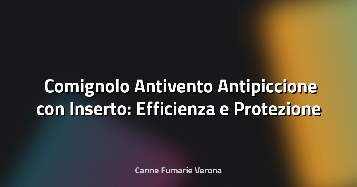 🛠️ Comignolo Antivento Antipiccione con Inserto: Efficienza e Protezione per la Tua Canna Fumaria