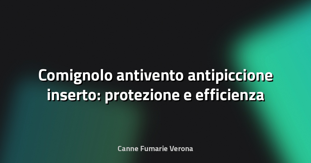 🔥 Comignolo antivento antipiccione inserto: protezione e efficienza per la tua canna fumaria