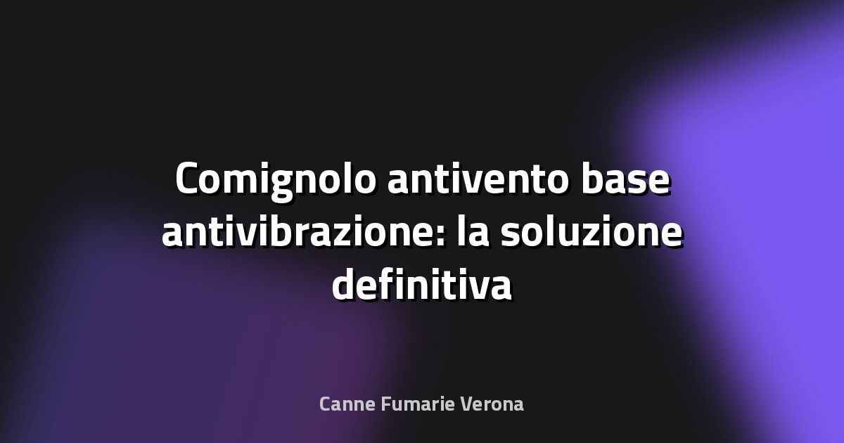 🔥 Comignolo antivento base antivibrazione: la soluzione definitiva per camini efficienti