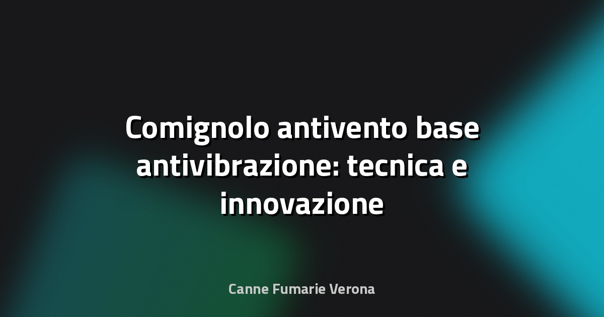 🔥 Comignolo antivento base antivibrazione: tecnica e innovazione per il camino perfetto