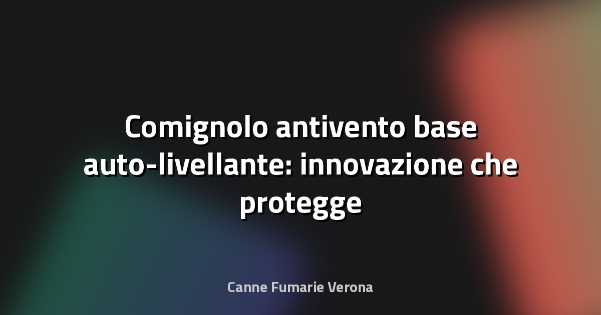 🔥 Comignolo antivento base auto-livellante: innovazione che protegge il tuo camino