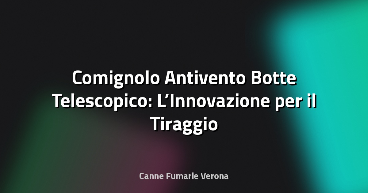 🔥 Comignolo Antivento Botte Telescopico: L’Innovazione per il Tiraggio Perfetto