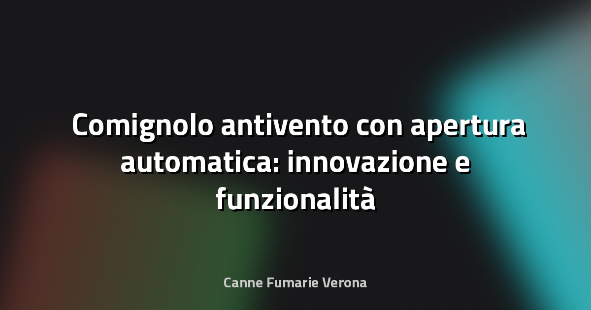 🌬️ Comignolo antivento con apertura automatica: innovazione e funzionalità per la tua casa