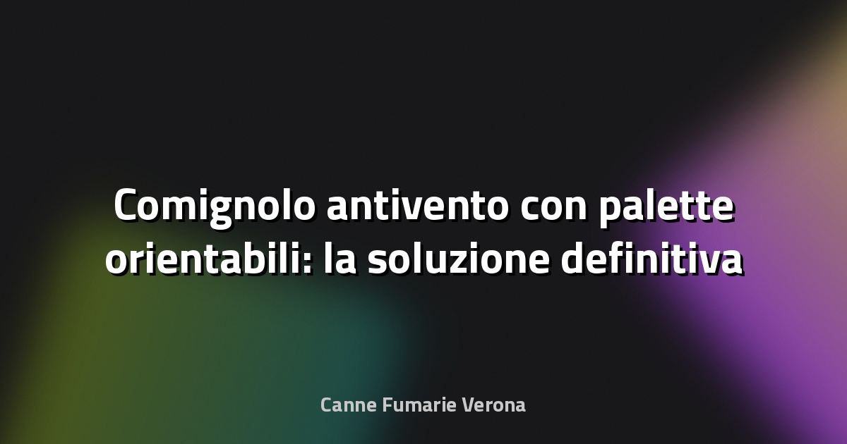 🔥 Comignolo antivento con palette orientabili: la soluzione definitiva per una canna fumaria efficiente