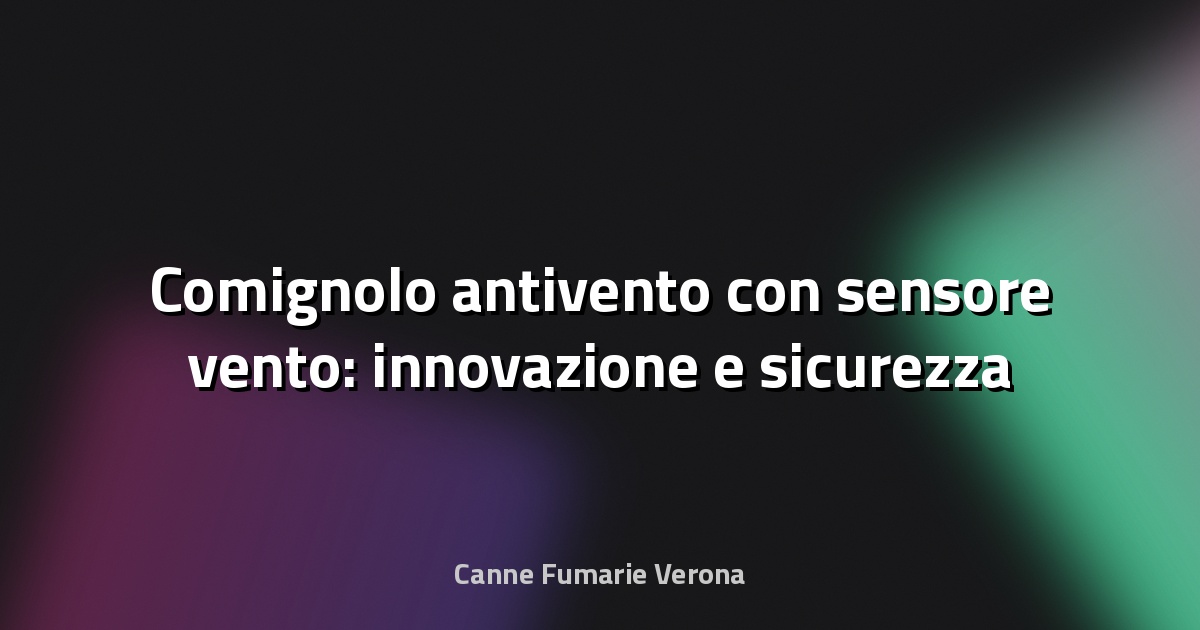 🔥 Comignolo antivento con sensore vento: innovazione e sicurezza per la tua canna fumaria