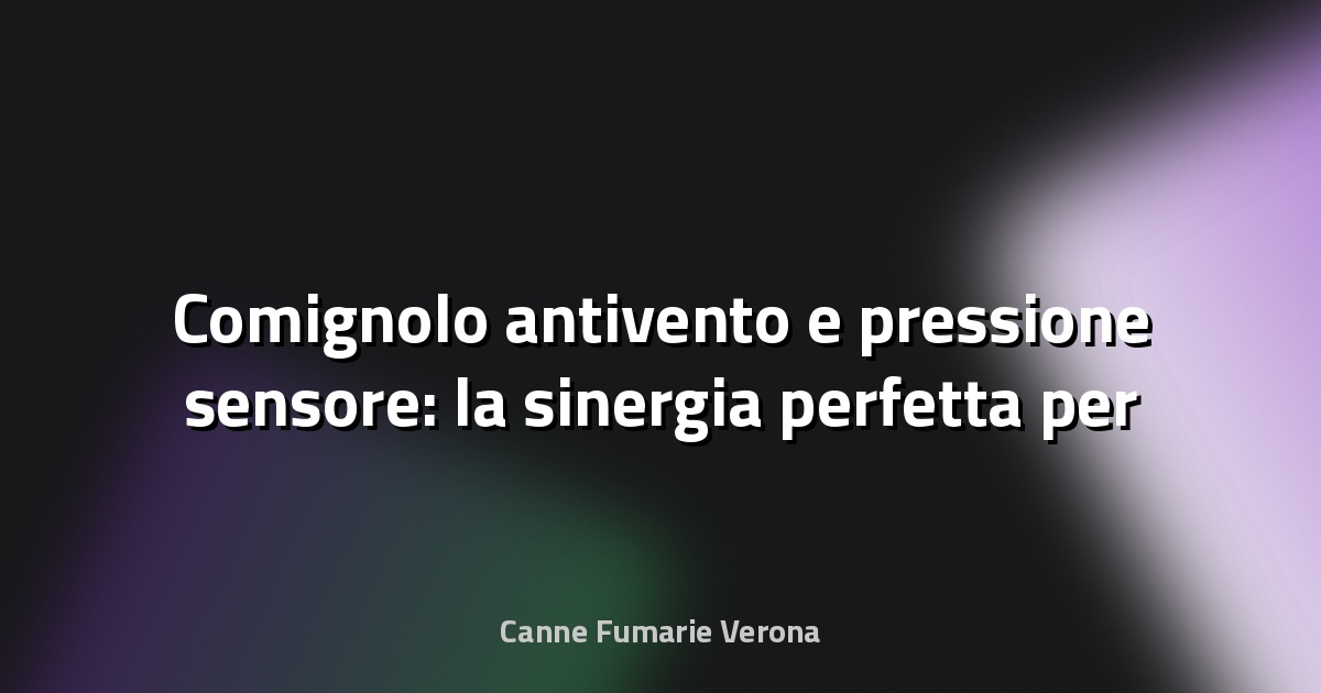 🌀 Comignolo antivento e pressione sensore: la sinergia perfetta per un camino efficiente