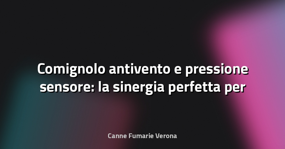 🌀 Comignolo antivento e pressione sensore: la sinergia perfetta per un tiraggio ottimale