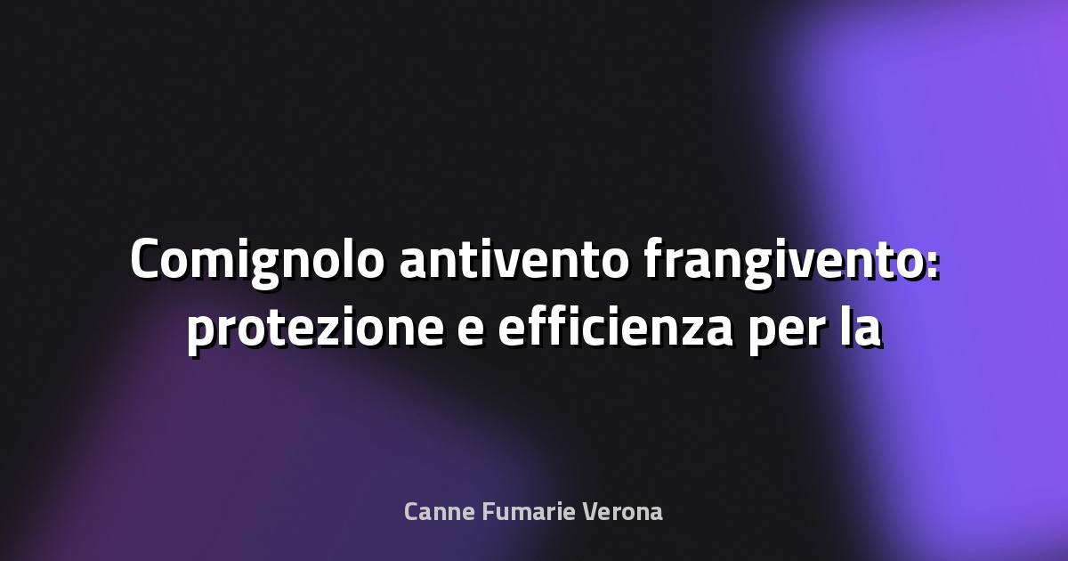 🔥 Comignolo antivento frangivento: protezione e efficienza per la tua canna fumaria