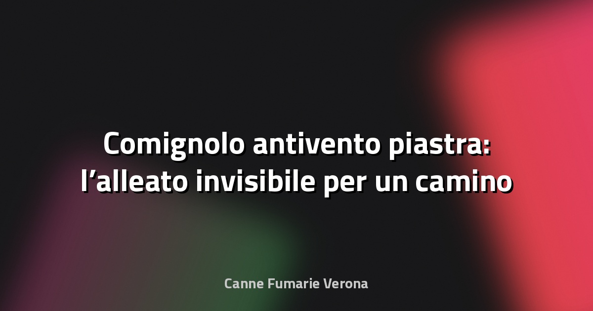 🔥 Comignolo antivento piastra: l’alleato invisibile per un camino sempre efficiente