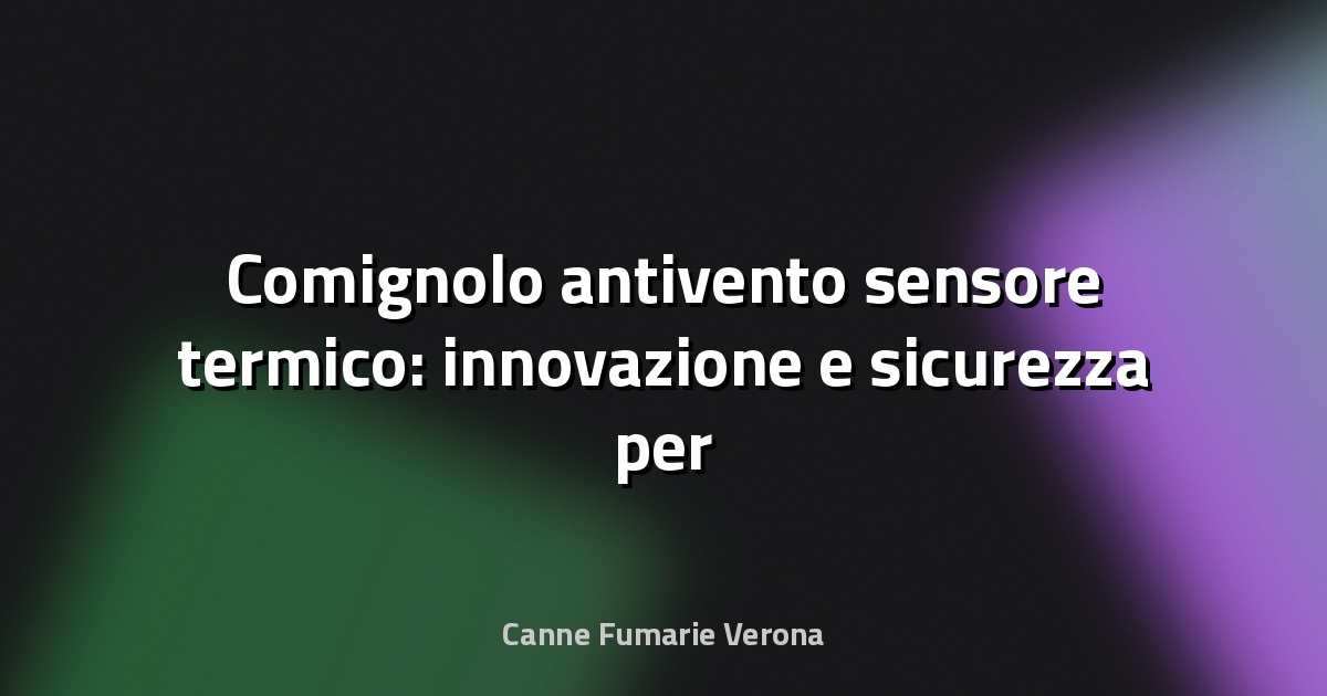 🔥 Comignolo antivento sensore termico: innovazione e sicurezza per il camino di casa
