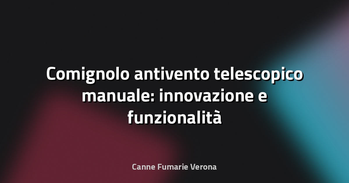 🔥 Comignolo antivento telescopico manuale: innovazione e funzionalità al servizio della sicurezza domestica