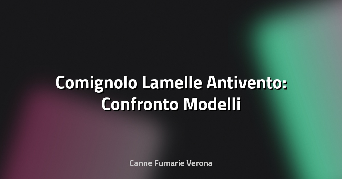 🔥 Comignolo Lamelle Antivento: Confronto Modelli