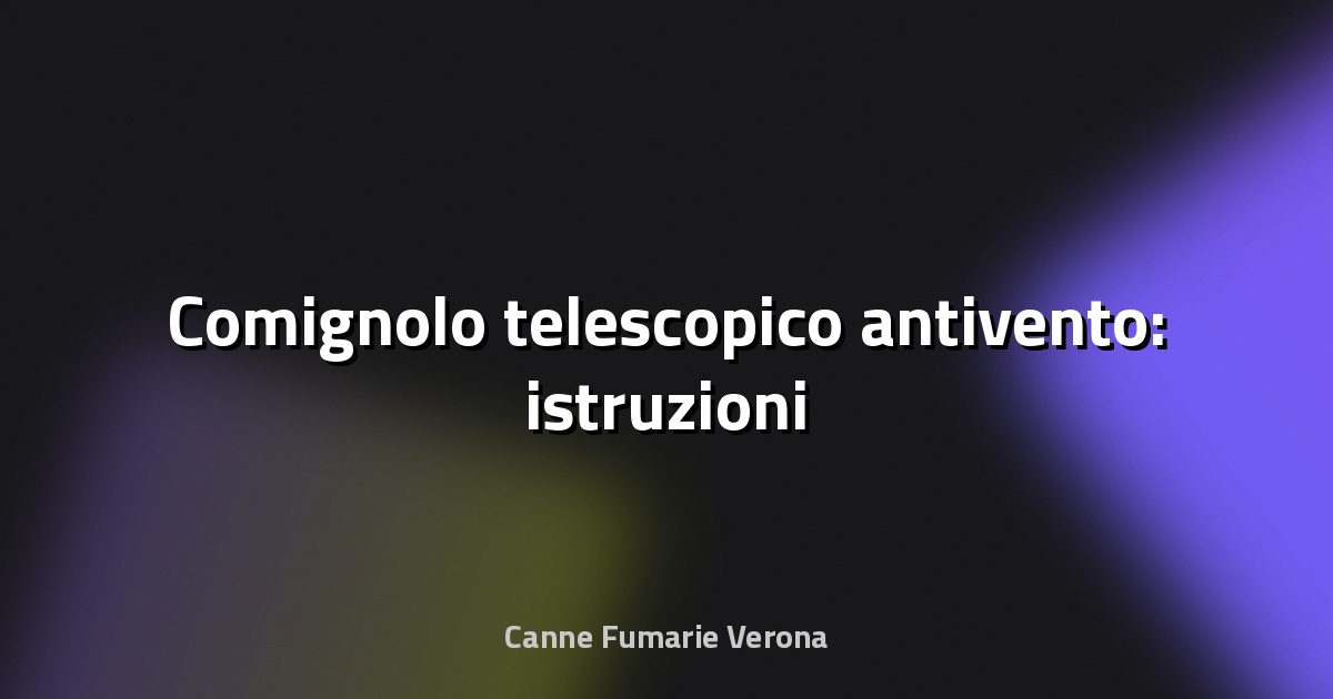 🌀 Comignolo telescopico antivento: istruzioni