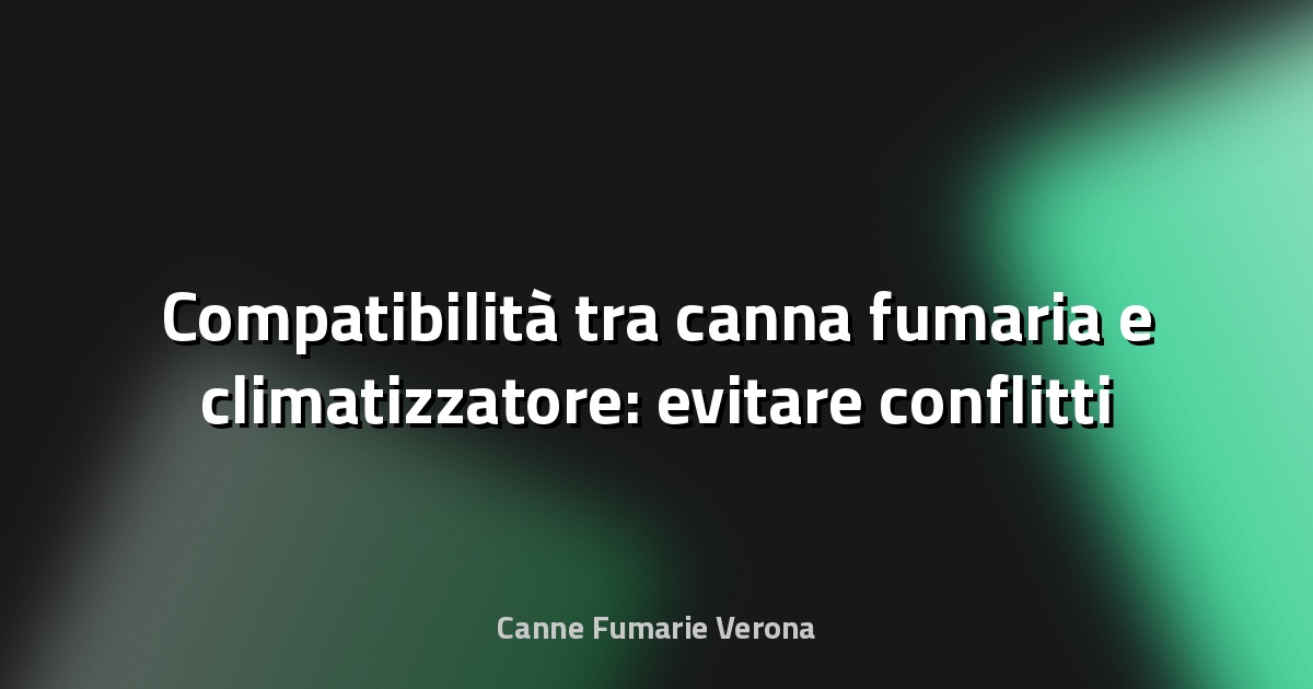 🔥 Compatibilità tra canna fumaria e climatizzatore: evitare conflitti