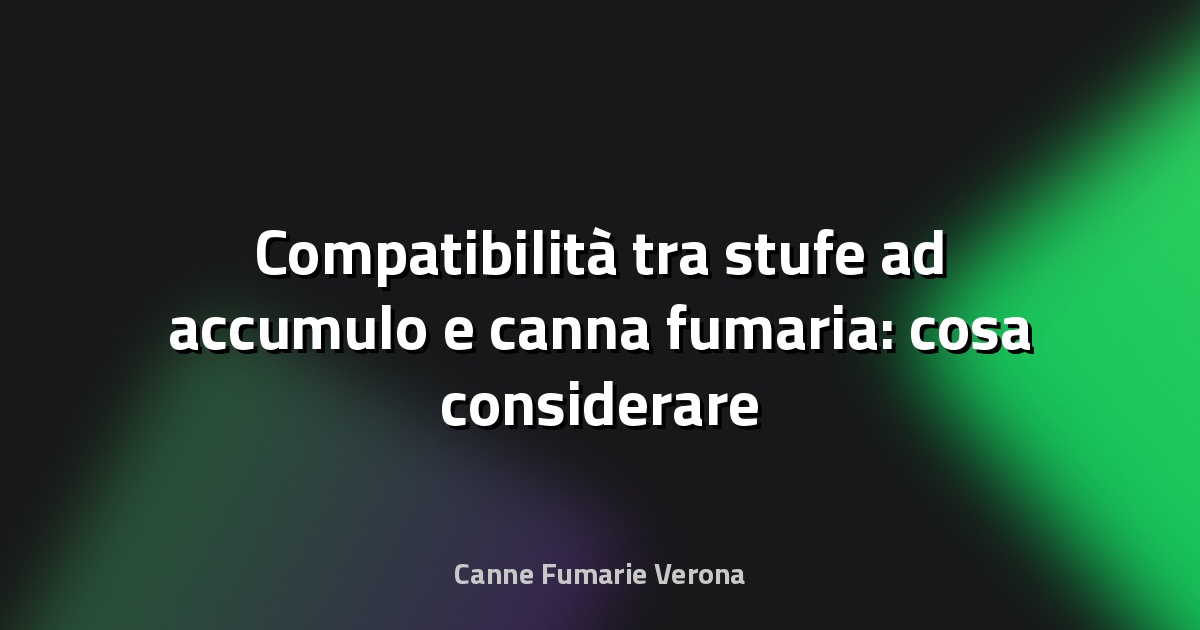 🔥 Compatibilità tra stufe ad accumulo e canna fumaria: cosa considerare