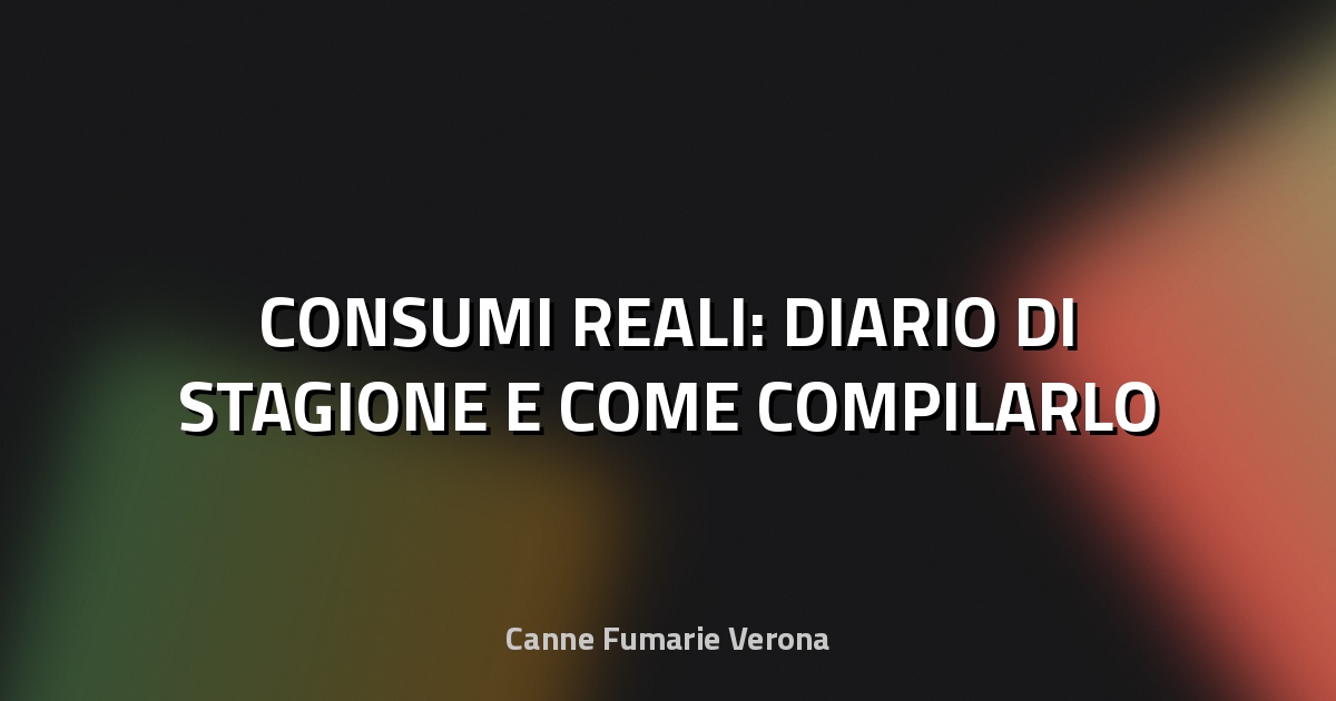 🔥 CONSUMI REALI: DIARIO DI STAGIONE E COME COMPILARLO