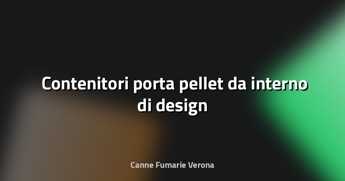 🛋️ Contenitori porta pellet da interno di design