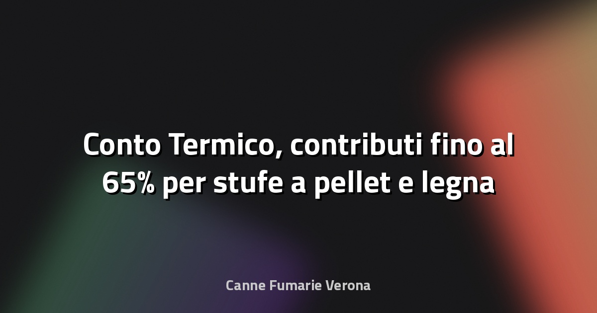 🔥 Conto Termico, contributi fino al 65% per stufe a pellet e legna - Polesine24