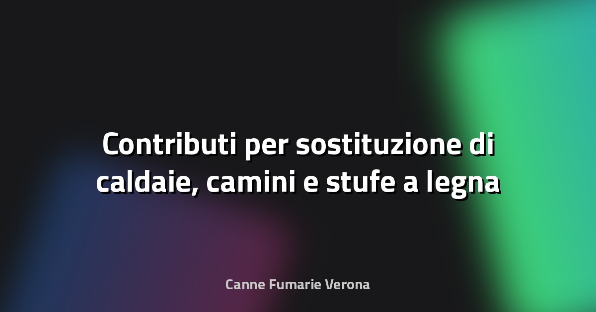 🔥 Contributi per sostituzione di caldaie, camini e stufe a legna o pellet - CNA Modena