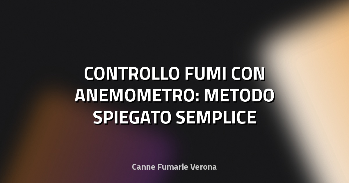 🔥 CONTROLLO FUMI CON ANEMOMETRO: METODO SPIEGATO SEMPLICE