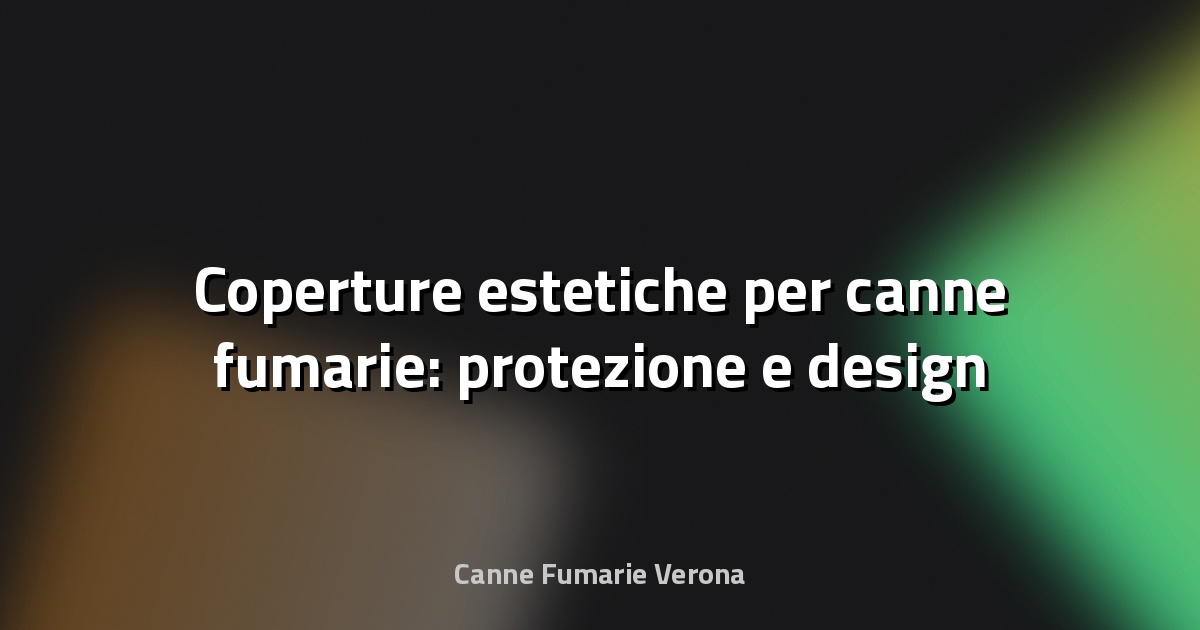🔥 Coperture estetiche per canne fumarie: protezione e design