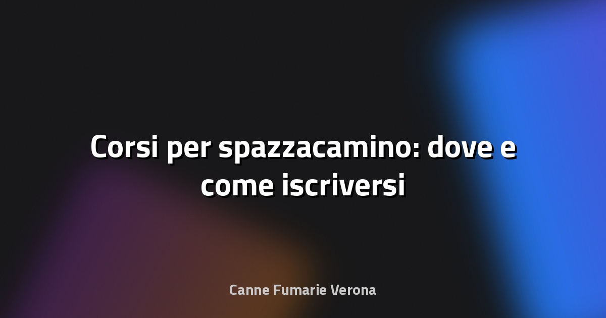 🧹 Corsi per spazzacamino: dove e come iscriversi