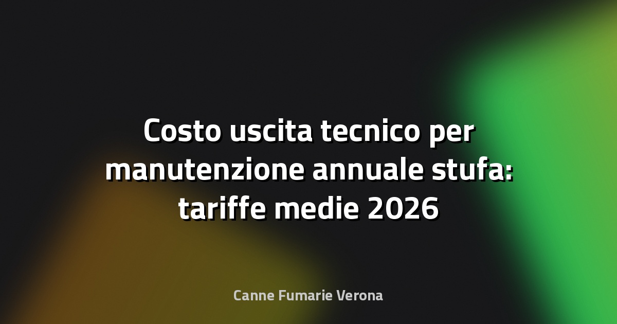 Costo uscita tecnico per manutenzione annuale stufa: tariffe medie 2026