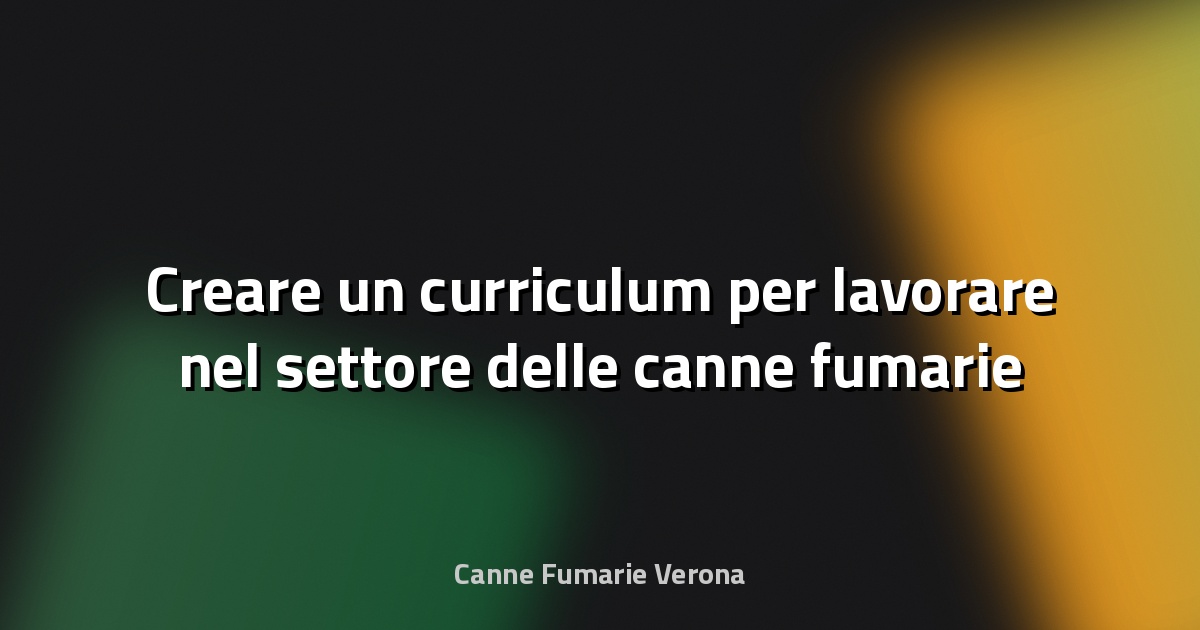 🔥 Creare un curriculum per lavorare nel settore delle canne fumarie