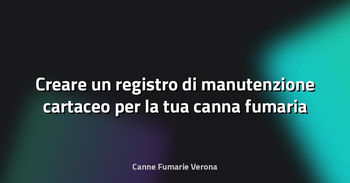 🔥 Creare un registro di manutenzione cartaceo per la tua canna fumaria