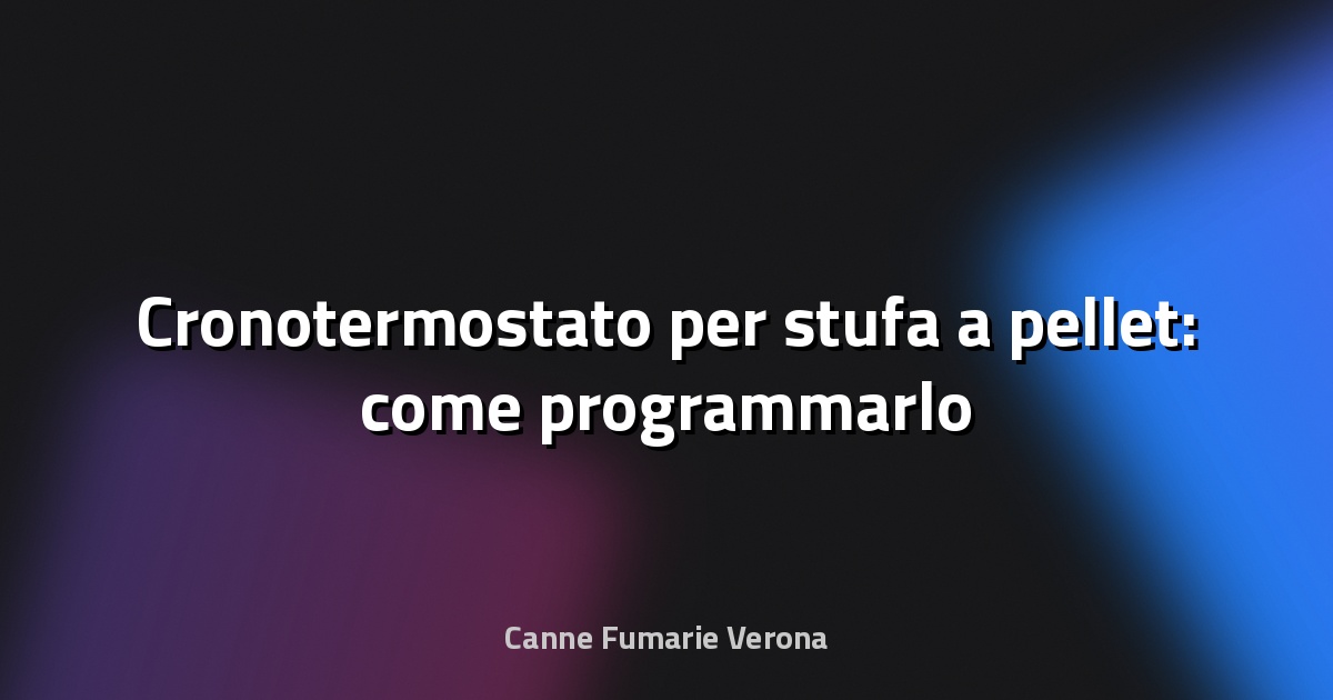 🔥 Cronotermostato per stufa a pellet: come programmarlo