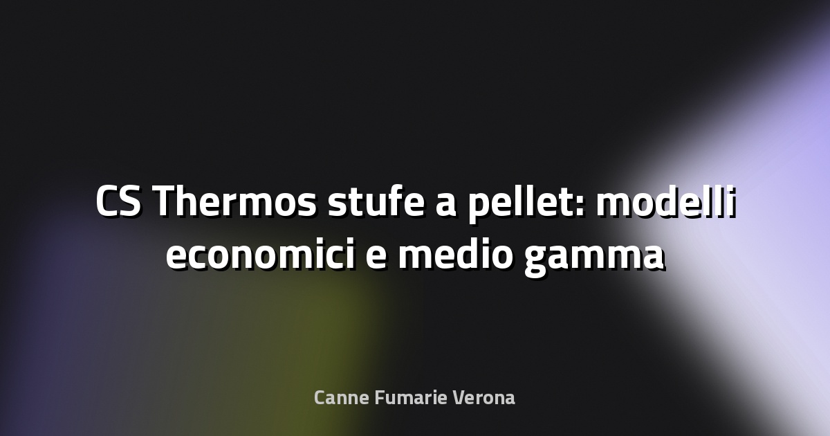 🔥 CS Thermos stufe a pellet: modelli economici e medio gamma