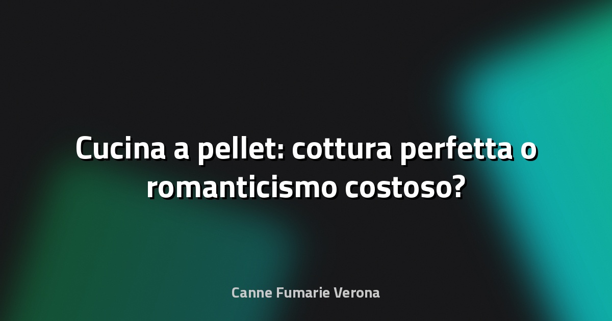 🔥 Cucina a pellet: cottura perfetta o romanticismo costoso?