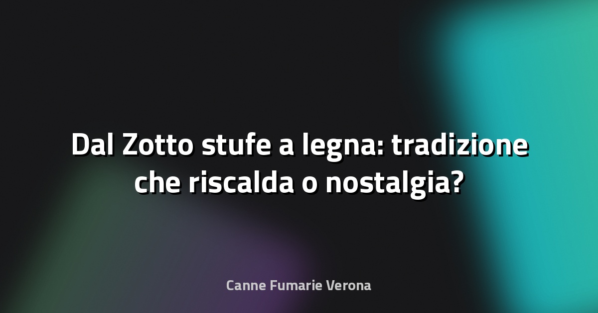🔥 Dal Zotto stufe a legna: tradizione che riscalda o nostalgia?