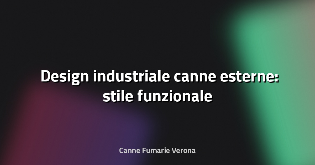 🛠️ Design industriale canne esterne: stile funzionale