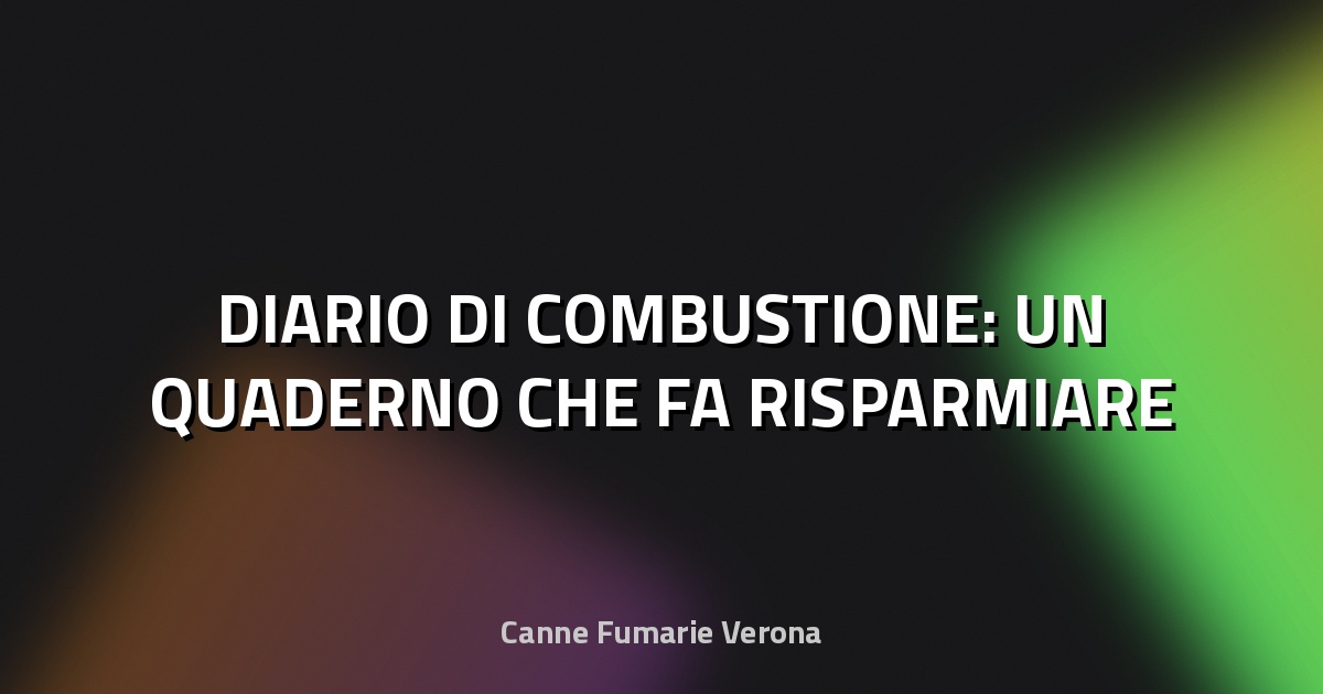 🔥 DIARIO DI COMBUSTIONE: UN QUADERNO CHE FA RISPARMIARE