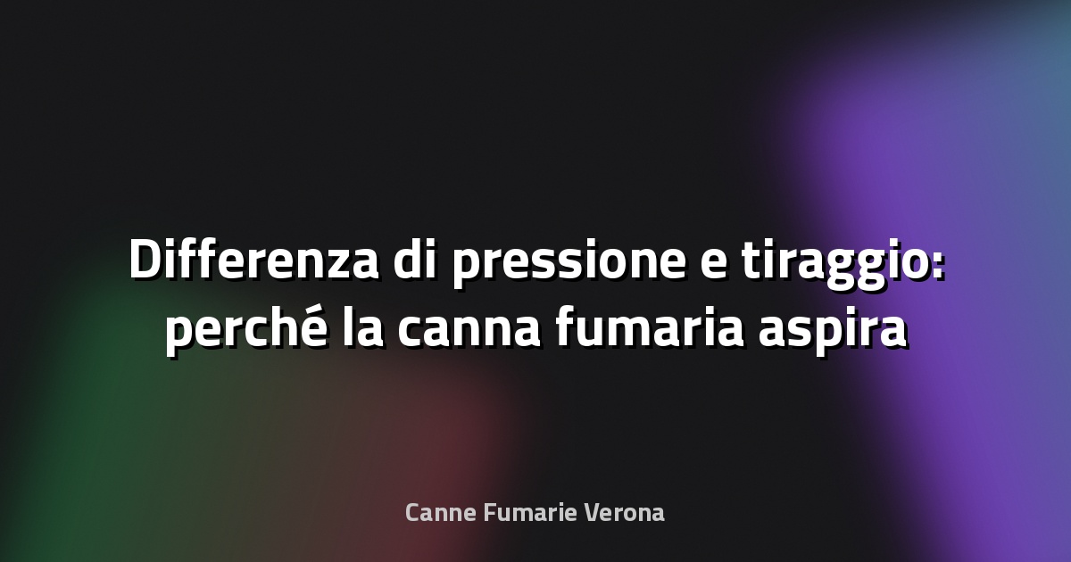 🔥 Differenza di pressione e tiraggio: perché la canna fumaria aspira il fumo