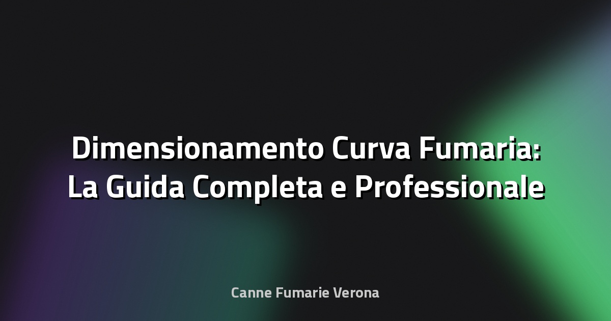🔥 Dimensionamento Curva Fumaria: La Guida Completa e Professionale