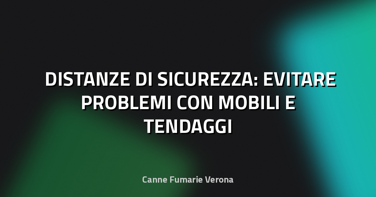 🛋️ DISTANZE DI SICUREZZA: EVITARE PROBLEMI CON MOBILI E TENDAGGI