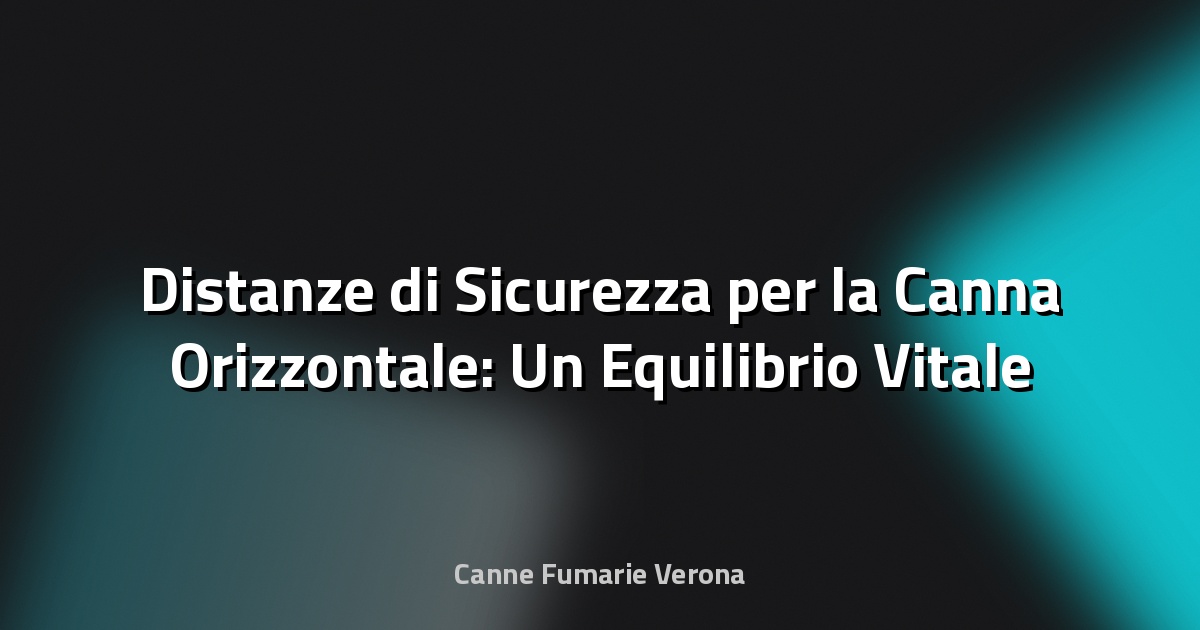 🔥 Distanze di Sicurezza per la Canna Orizzontale: Un Equilibrio Vitale tra Normativa e Pratica