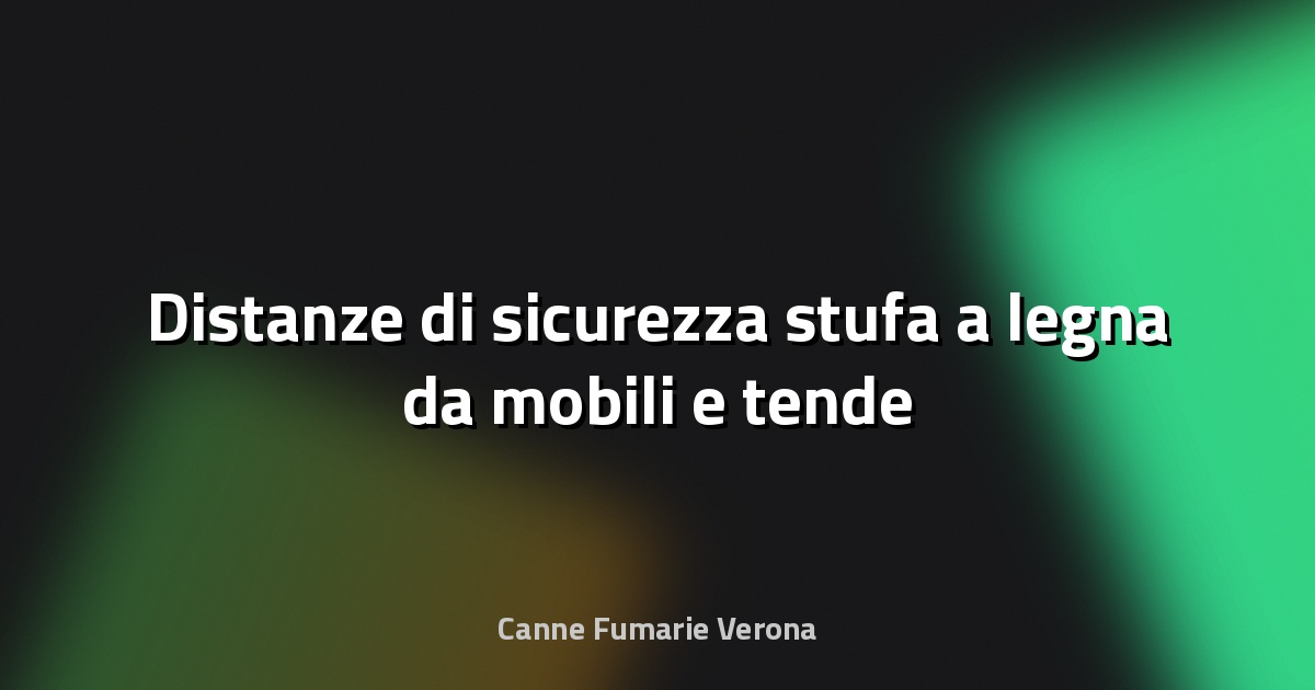 🔥 Distanze di sicurezza stufa a legna da mobili e tende