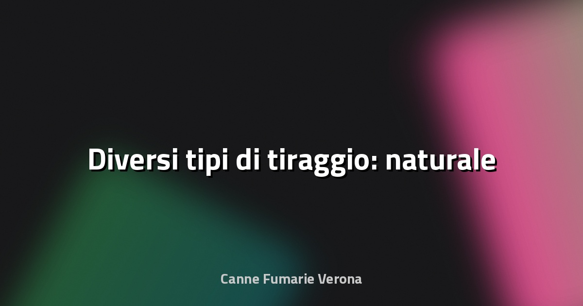🔥 Diversi tipi di tiraggio: naturale
