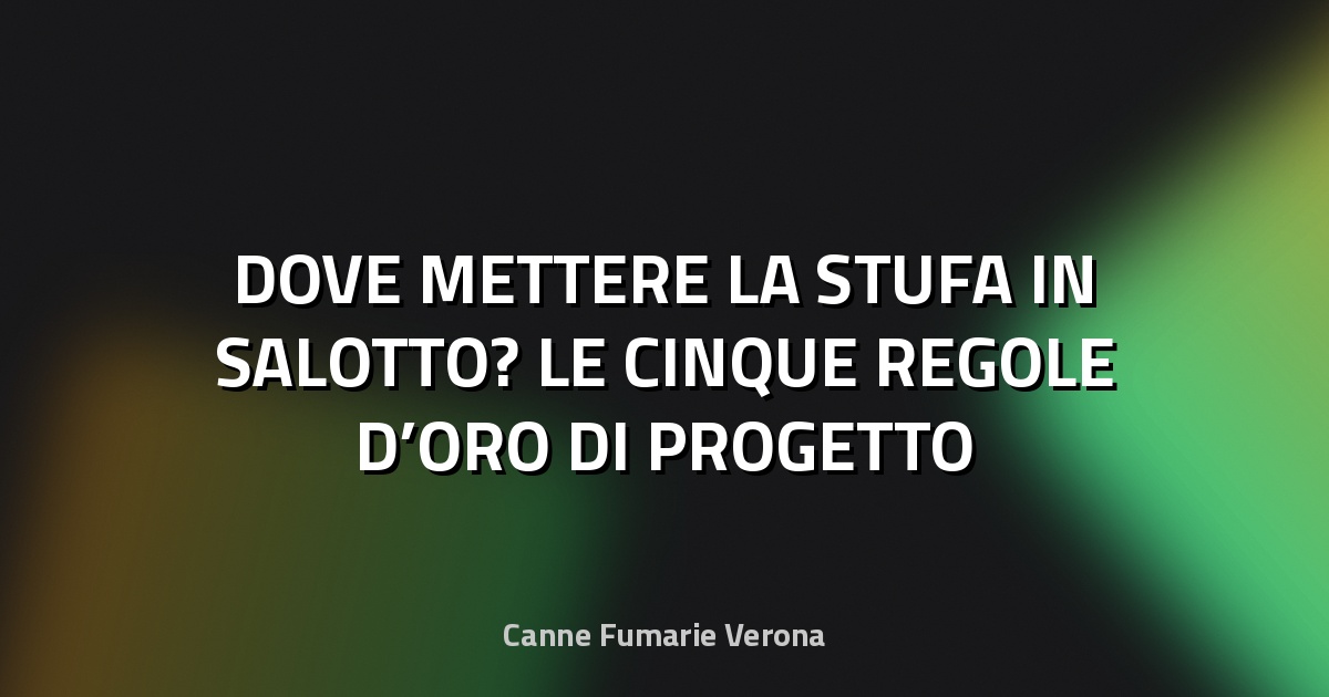 🔥 DOVE METTERE LA STUFA IN SALOTTO? LE CINQUE REGOLE D’ORO DI PROGETTO