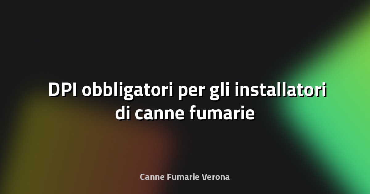 🛠️ DPI obbligatori per gli installatori di canne fumarie