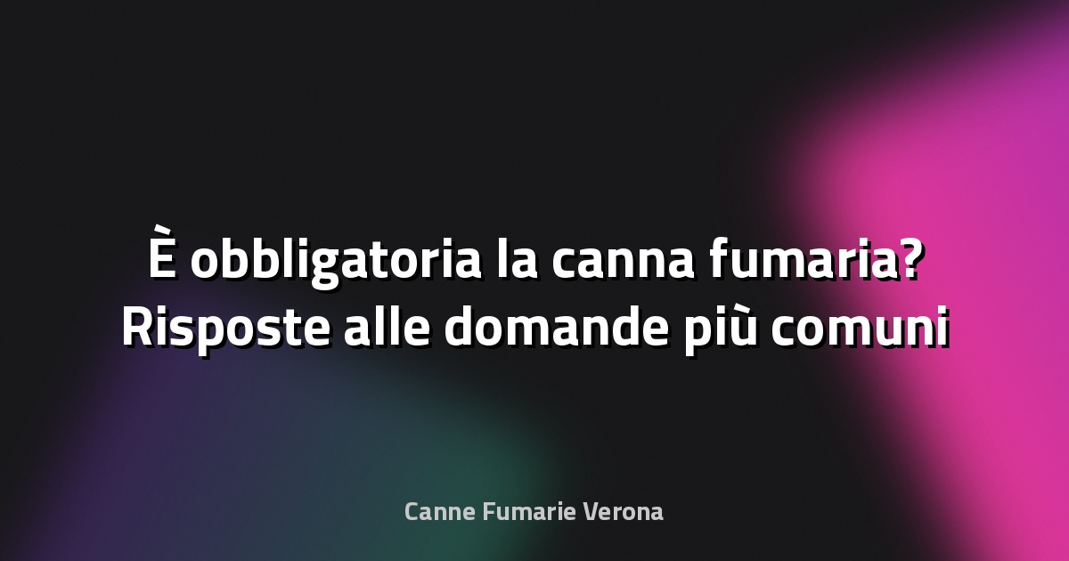 🔥 È obbligatoria la canna fumaria? Risposte alle domande più comuni