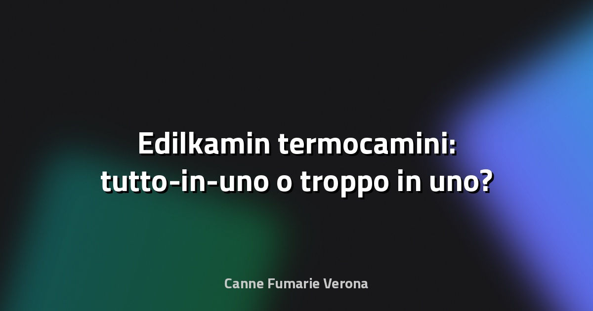 🔥 Edilkamin termocamini: tutto-in-uno o troppo in uno?