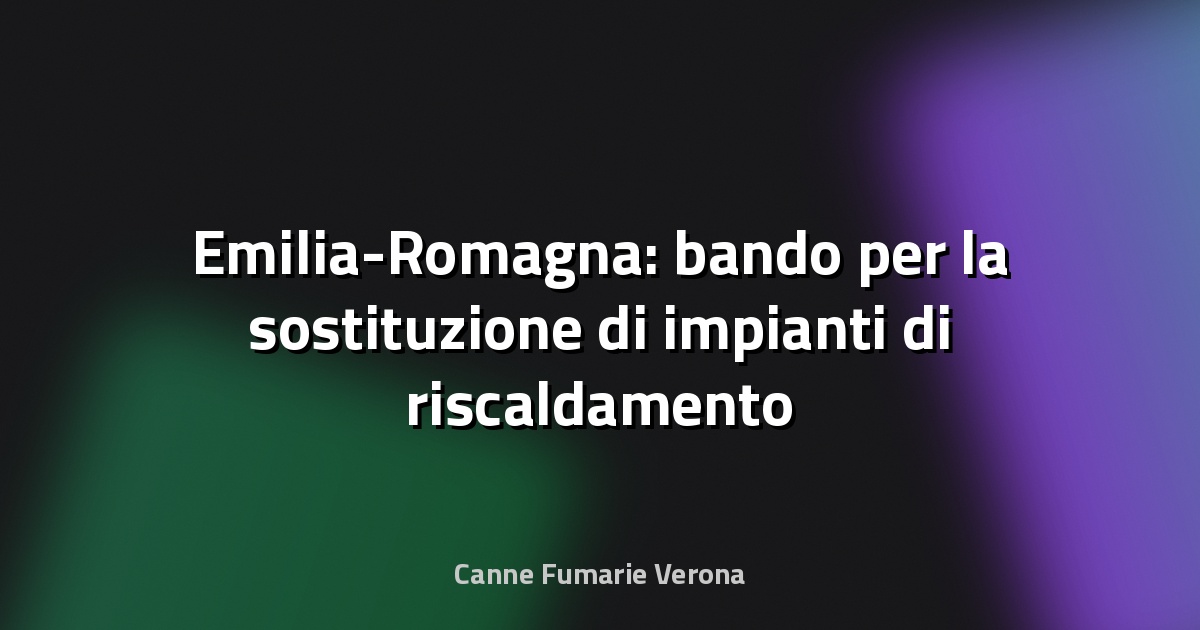 🔥 Emilia-Romagna: bando per la sostituzione di impianti di riscaldamento civile a biomassa - CNA Forlì-Cesena