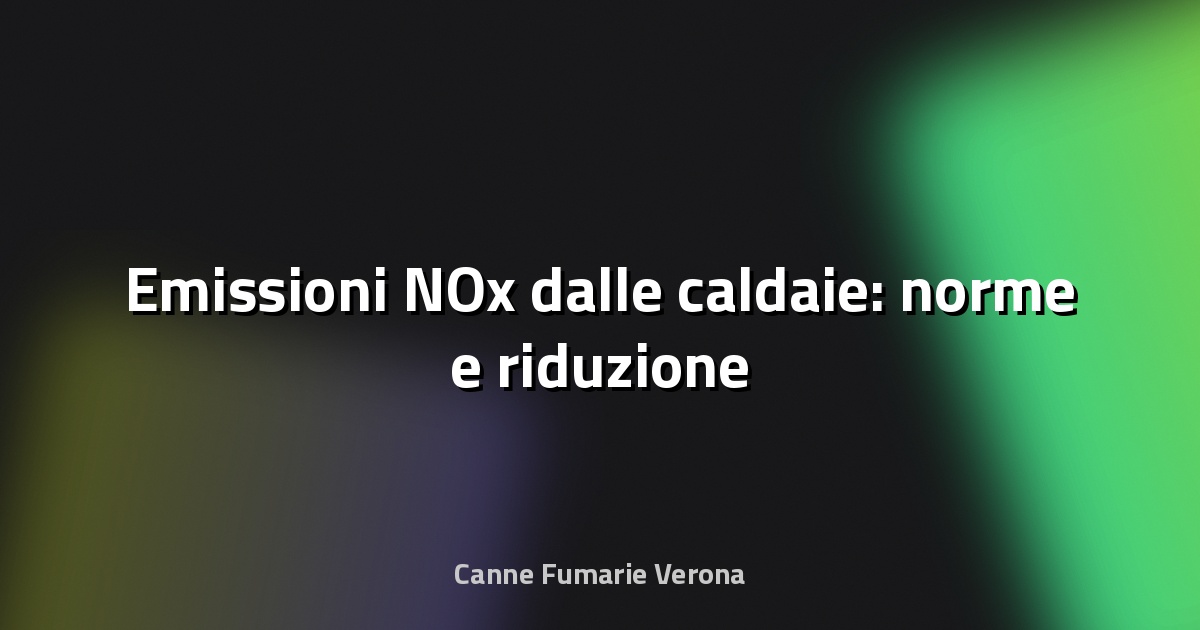 🔥 Emissioni NOx dalle caldaie: norme e riduzione