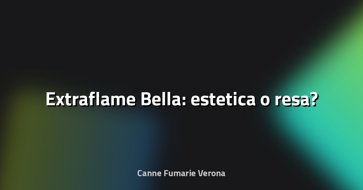 🔥 Extraflame Bella: estetica o resa?
