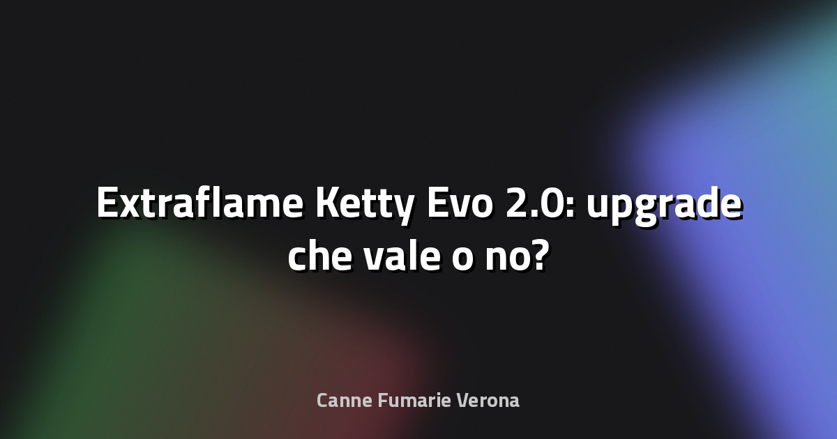 🔥 Extraflame Ketty Evo 2.0: upgrade che vale o no?